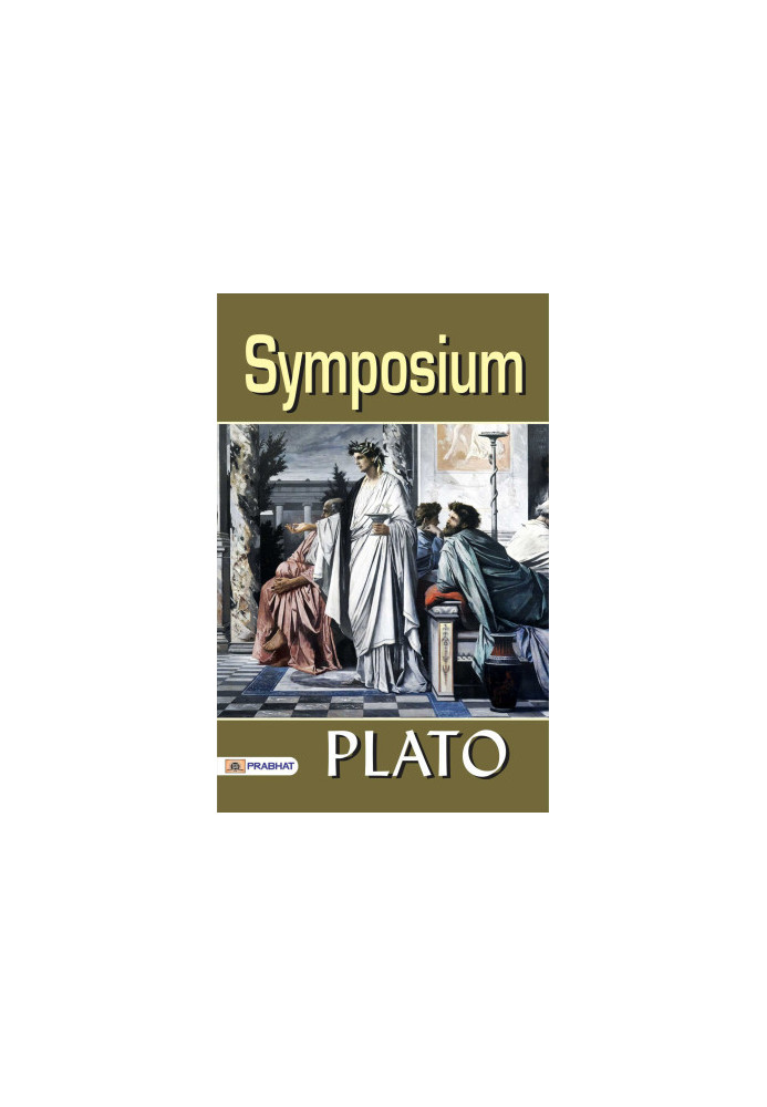 Symposium: One of the most Loved Classics from the Ancient world - Philosophical Dialogues: Plato's Timeless Masterpiece - Sy