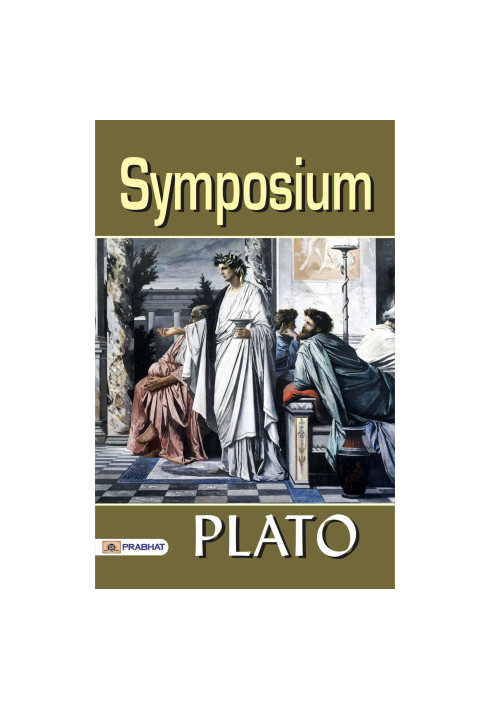 Symposium: One of the most Loved Classics from the Ancient world - Philosophical Dialogues: Plato's Timeless Masterpiece - Sy
