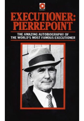 Executioner: Pierrepoint - The amazing autobiography of the world's most famous executioner