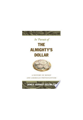 In Pursuit of the Almighty's Dollar: A History of Money and American Protestantism (Caravan Book)