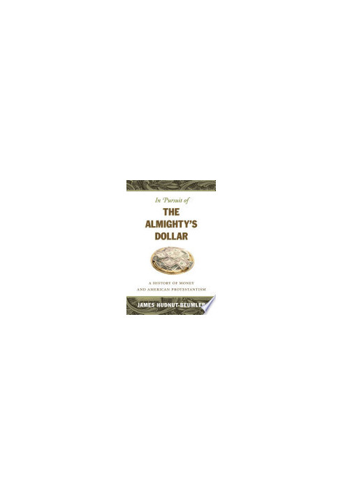 In Pursuit of the Almighty's Dollar: A History of Money and American Protestantism (Caravan Book)