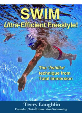 Swim Ultra-Efficient Free Style: The ‘Fishlike’ Technique From Total Immersion