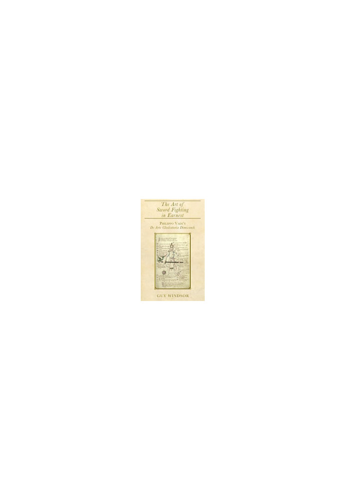 The Art of Sword Fighting in Earnest: Philippo Vadi's De Arte Gladiatoria Dimicandi with an Introduction, Translation, Commen