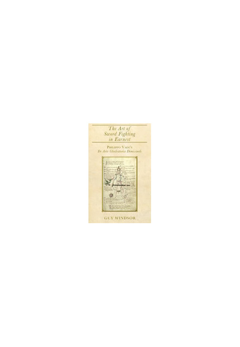 The Art of Sword Fighting in Earnest: Philippo Vadi's De Arte Gladiatoria Dimicandi with an Introduction, Translation, Commen