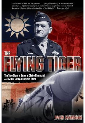 The Flying Tiger: The True Story of General Claire Chennault and the U.S. 14th Air Force in China