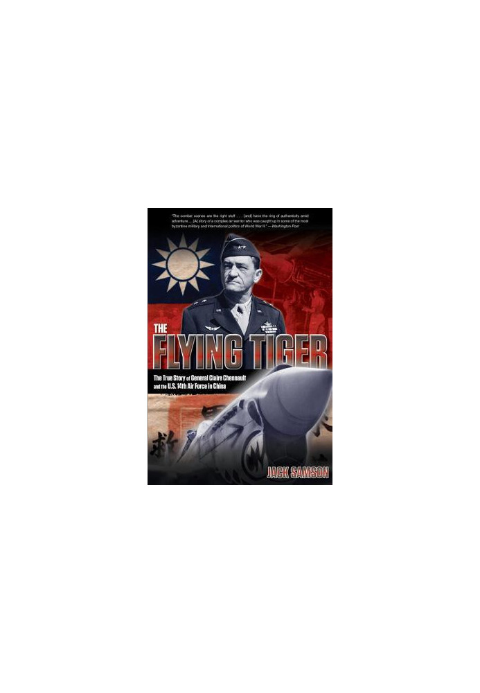 The Flying Tiger: The True Story of General Claire Chennault and the U.S. 14th Air Force in China