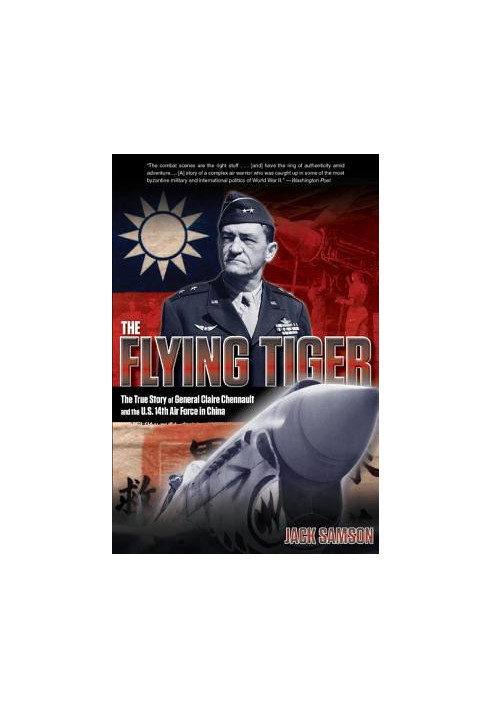 The Flying Tiger: The True Story of General Claire Chennault and the U.S. 14th Air Force in China