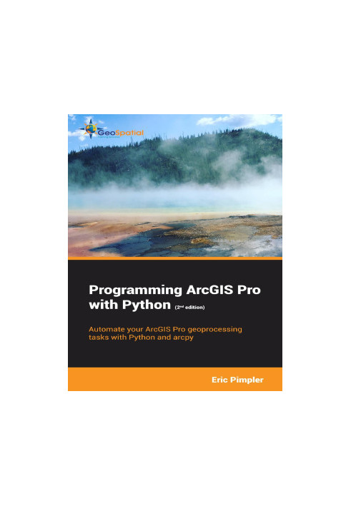 Programming ArcGIS Pro with Python (2nd Edition)