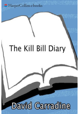 The Kill Bill Diary: The Making of a Tarantino Classic as Seen Through the Eyes of a Screen Legend