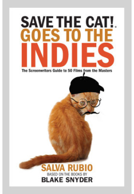 Save the Cat!® Goes to the Indies: The Screenwriters Guide to 50 Films from the Masters