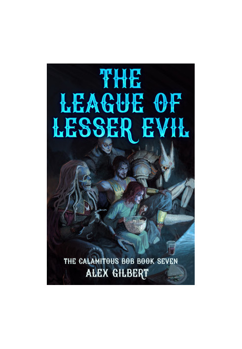 The League of Lesser Evil: The Calamitous Bob Book 7