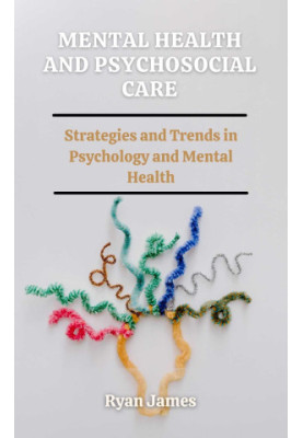 Mental health and Psychosocial care: Strategies and Trends in Psychology and Mental Health