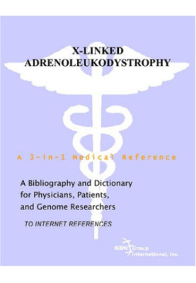 X-Linked Adrenoleukodystrophy - A Bibliography and Dictionary for Physicians, Patients, and Genome Researchers
