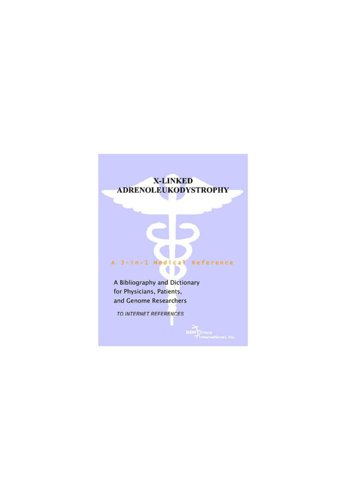 X-Linked Adrenoleukodystrophy - A Bibliography and Dictionary for Physicians, Patients, and Genome Researchers