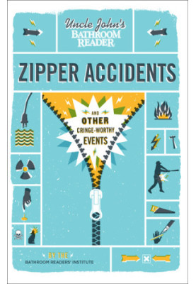 Uncle John’s bathroom reader zipper accidents: and other cringe-worthy events