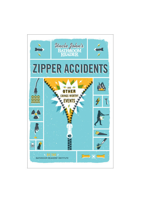 Uncle John’s bathroom reader zipper accidents: and other cringe-worthy events