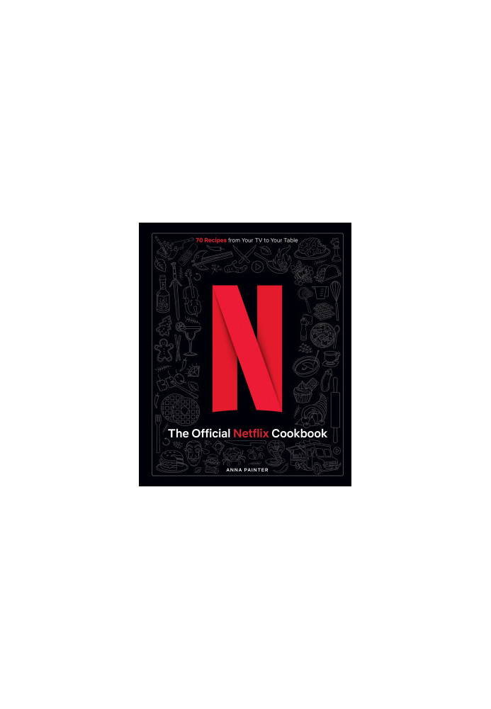 The Official Netflix Cookbook: 70 Recipes from Your TV to Your Table