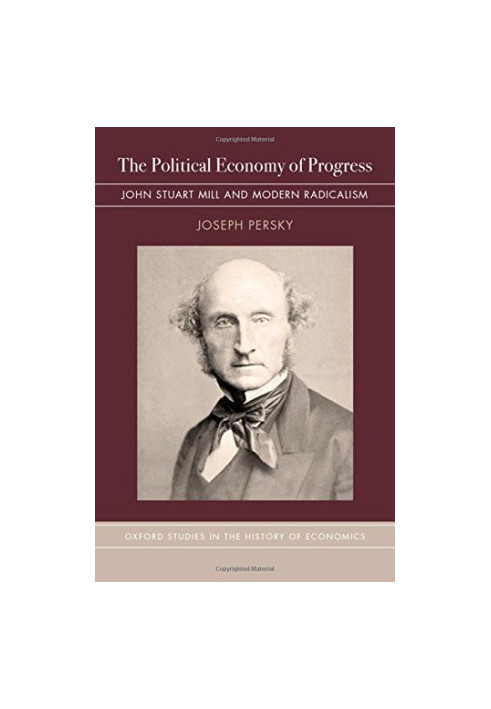 The political economy of progress : John Stuart Mill and modern radicalism