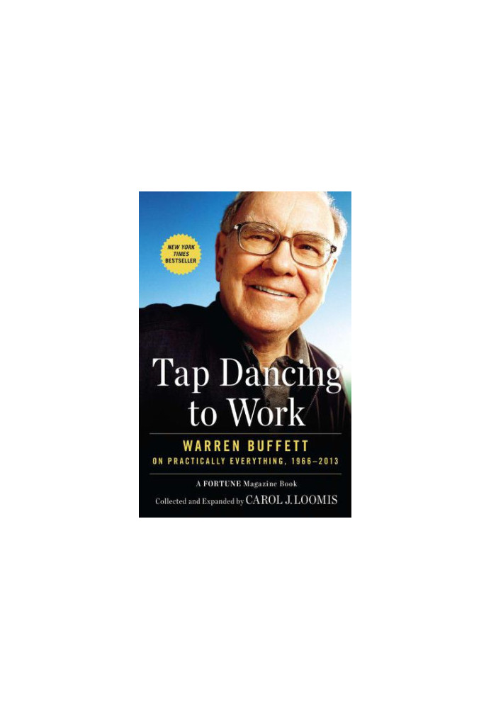 Tap dancing to work: Warren Buffett on practically everything, 1966-2012: a Fortune magazine book