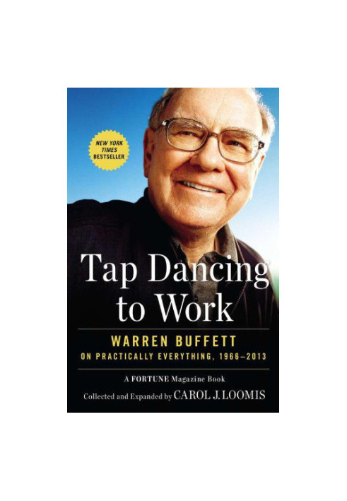 Tap dancing to work: Warren Buffett on practically everything, 1966-2012: a Fortune magazine book