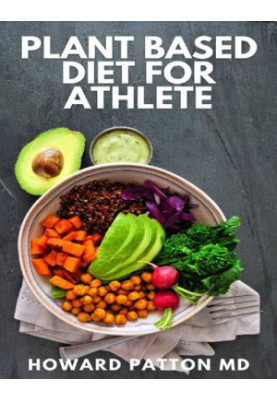 PLANT BASED DIET FOR ATHLETE: The Complete Guide And High-Protein Vegan Recipes to Increase Muscle Mass, Improve Performance 