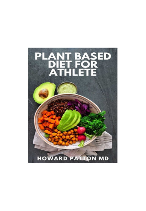 PLANT BASED DIET FOR ATHLETE: The Complete Guide And High-Protein Vegan Recipes to Increase Muscle Mass, Improve Performance 
