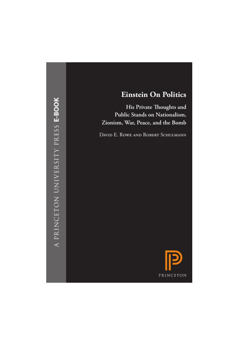 Einstein on Politics: His Private Thoughts and Public Stands on Nationalism, Zionism, War, Peace, and the Bomb