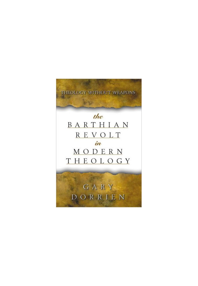 The Barthian Revolt in Modern Theology: Theology without Weapons