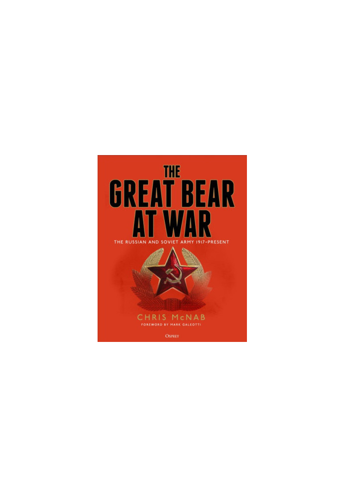 The Great Bear at War: The Russian and Soviet Army, 1917-Present