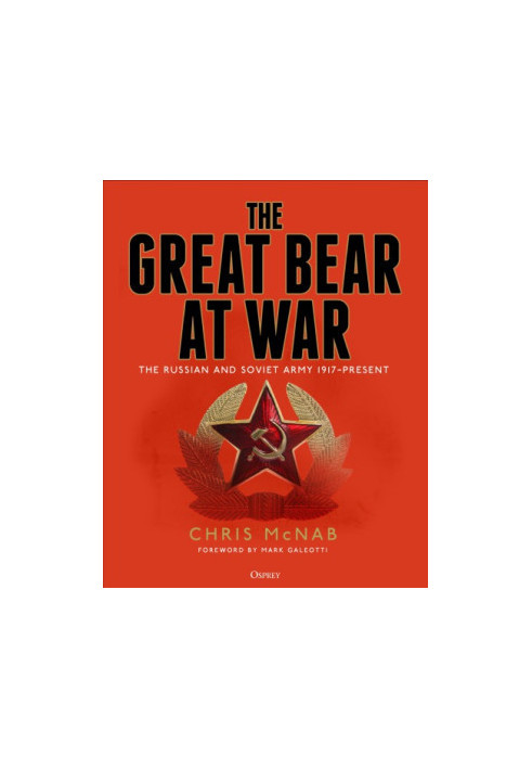 The Great Bear at War: The Russian and Soviet Army, 1917-Present