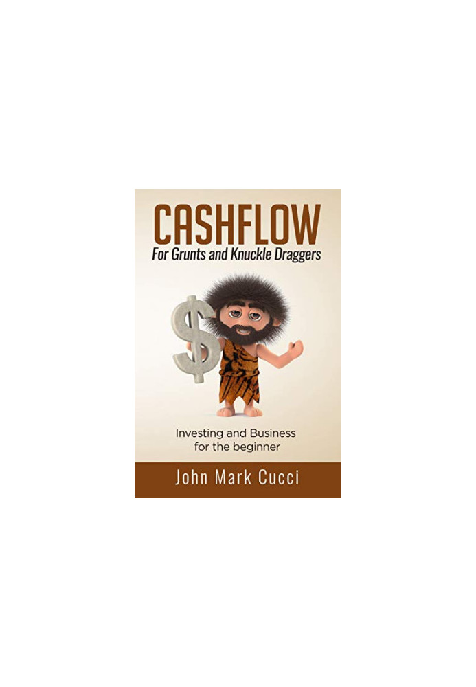 CashFlow for Grunts and Knuckle Draggers: Investing and Business for the Beginner