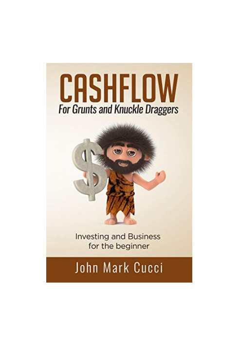 CashFlow for Grunts and Knuckle Draggers: Investing and Business for the Beginner