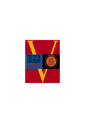 The Fifth Discipline Fieldbook: Strategies for Building a Learning Organization