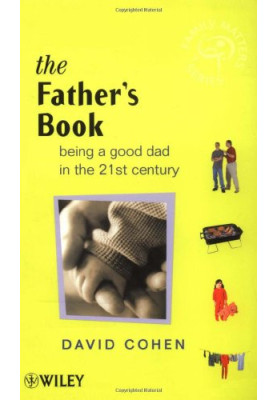 The Fathers Book: Being a Good Dad in the 21st Century
