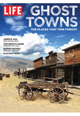 LIFE: Ghost Towns: the places that time forgot