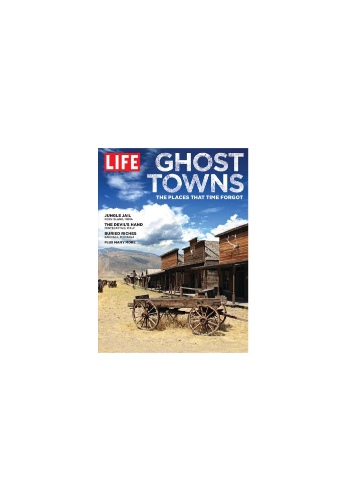 LIFE: Ghost Towns: the places that time forgot