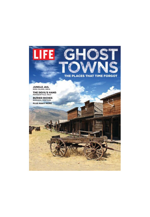 LIFE: Ghost Towns: the places that time forgot