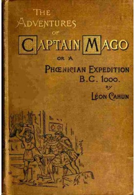 The adventures of Captain Mago; or, a Phoenician expedition, B.C. 1000