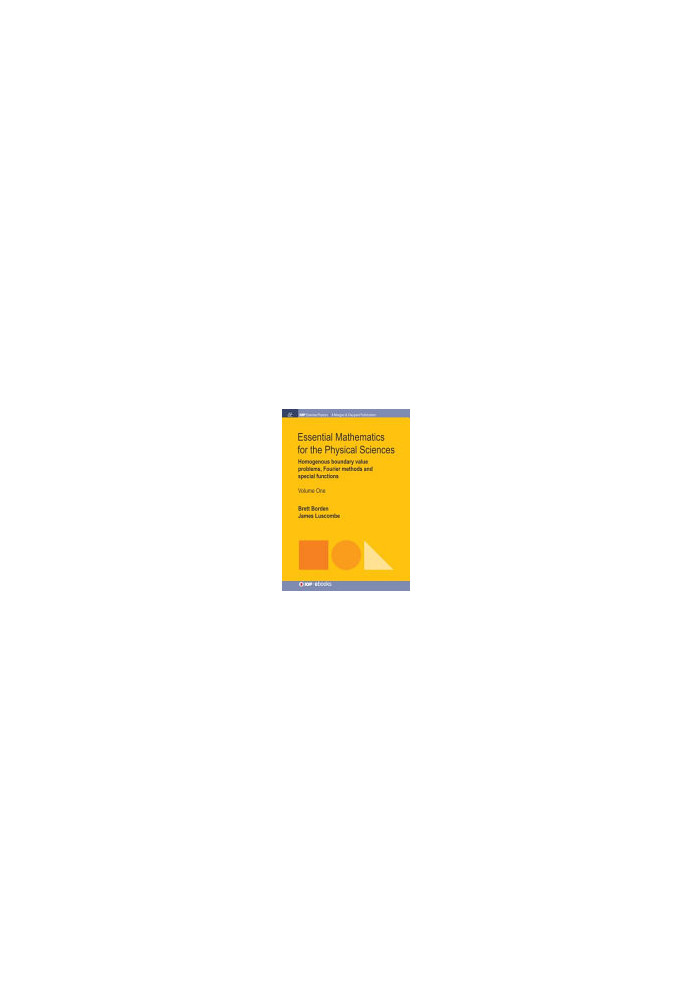 Essential Mathematics for the Physical Sciences, Volume 1: Homogenous Boundary Value Problems, Fourier Methods, and Special F