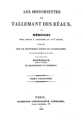 The stories of Tallemant des Réaux, third volume Memoirs to serve the history of the 17th century