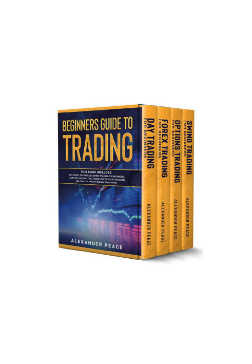 Beginners Guide to Trading: This Book Includes: Day, Forex, Options and Swing Trading for Beginners. Learn Psychology, Tips, 