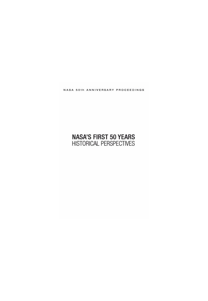 NASA 50th Anniversary Proceedings - NASA's First 50 Years - Historical Perspectives - NASA's First 50 Years, Historical Persp