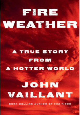 Fire Weather: A True Story from a Hotter World