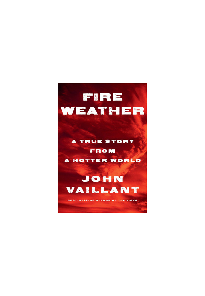 Fire Weather: A True Story from a Hotter World