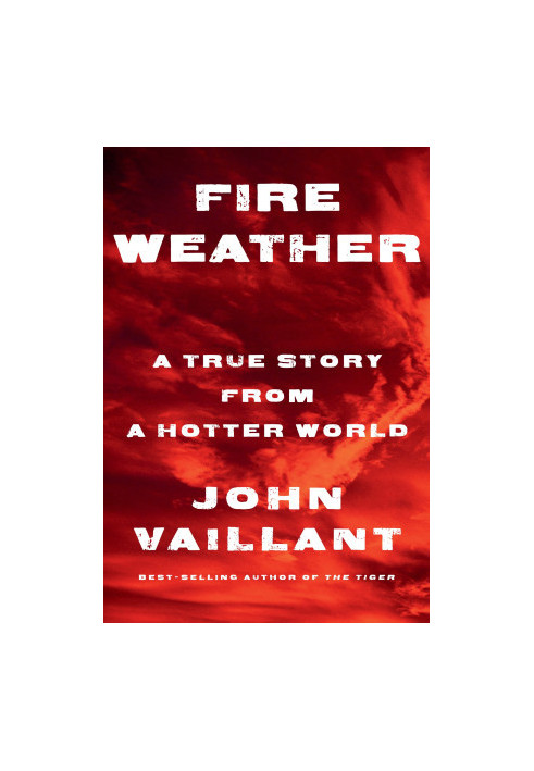 Fire Weather: A True Story from a Hotter World