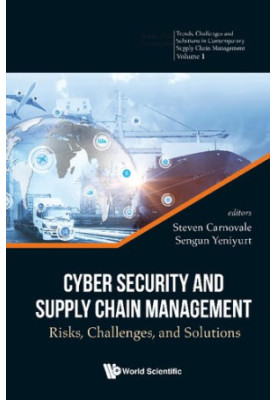Cyber Security and Supply Chain Management: Risks, Challenges, and Solutions (Trends, Challenges and Solutions in Contemporar