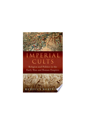 Imperial Cults: Religion and Empire in Early China and Rome