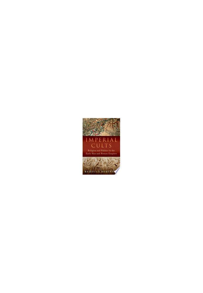 Imperial Cults: Religion and Empire in Early China and Rome