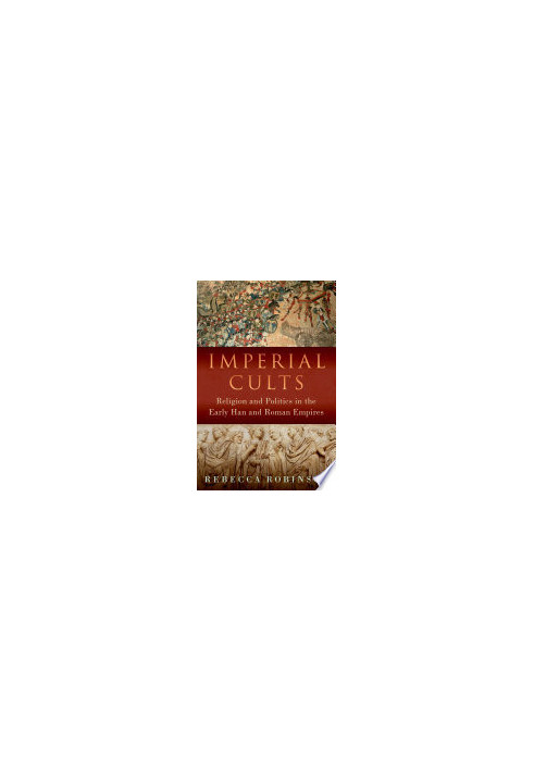 Imperial Cults: Religion and Empire in Early China and Rome