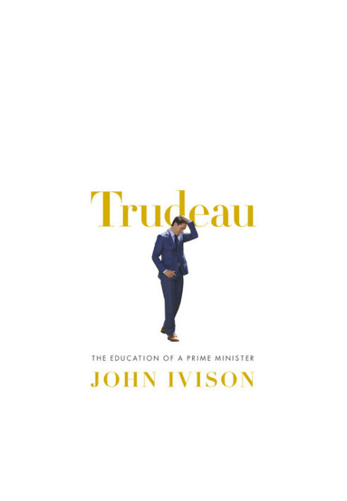 Trudeau: The Education of a Prime Minister